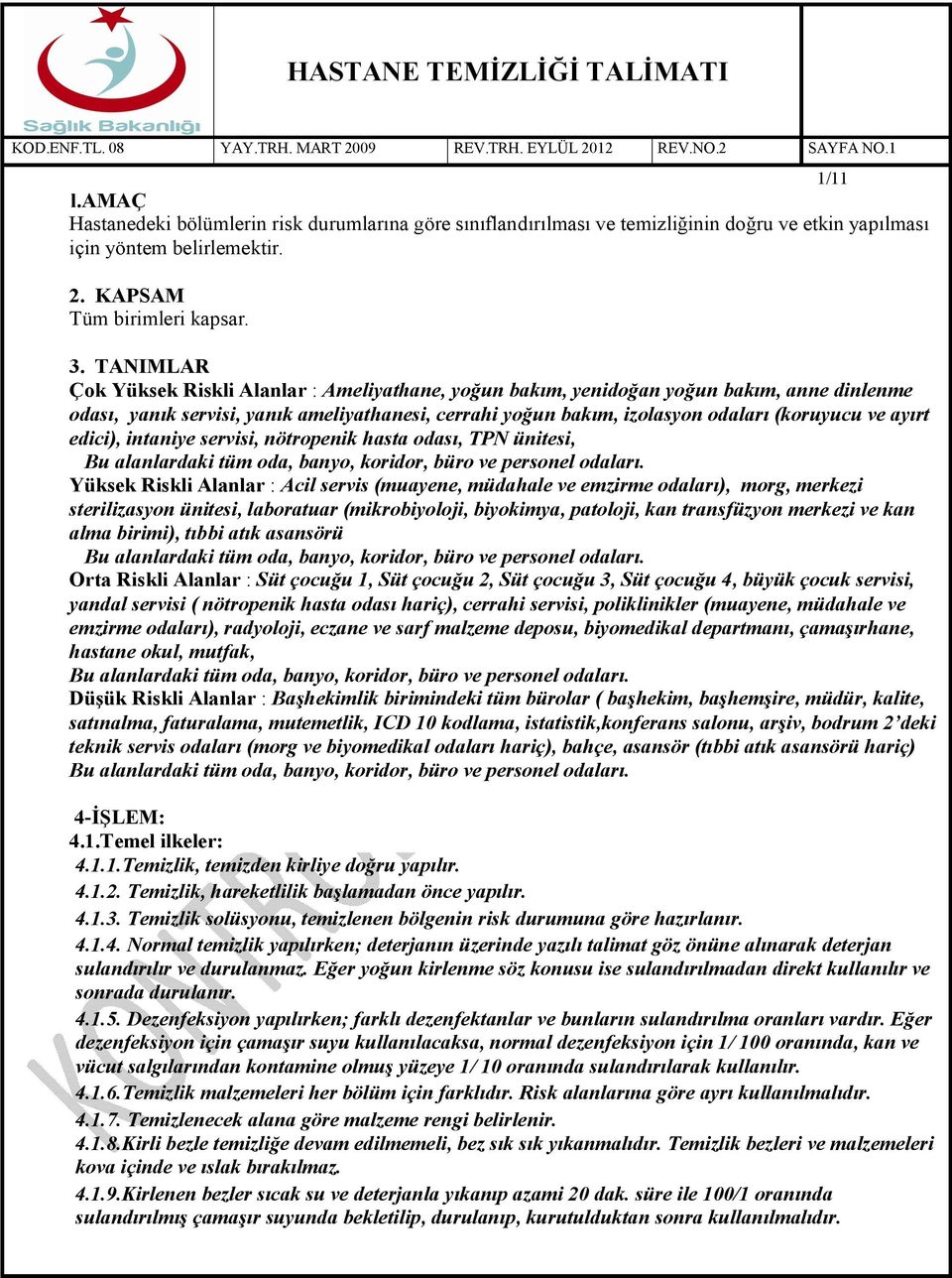 ayırt edici), intaniye servisi, nötropenik hasta odası, TPN ünitesi, Bu alanlardaki tüm oda, banyo, koridor, büro ve personel odaları.