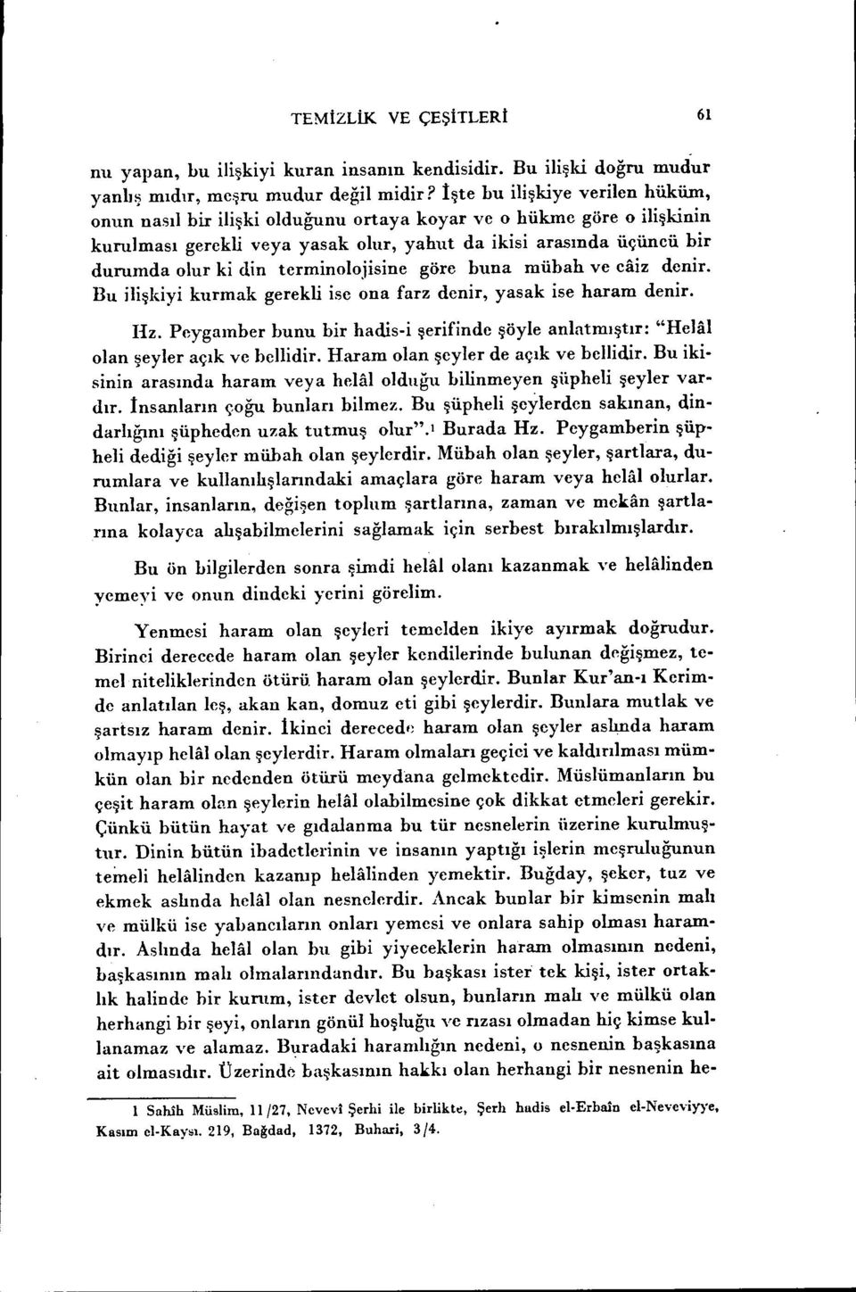 terminolojisine göre buna mübah ve eaiz denir. Bu ilişkiyi kurmak gerekli ise ona farz denir, yasak ise haram denir. Hz.