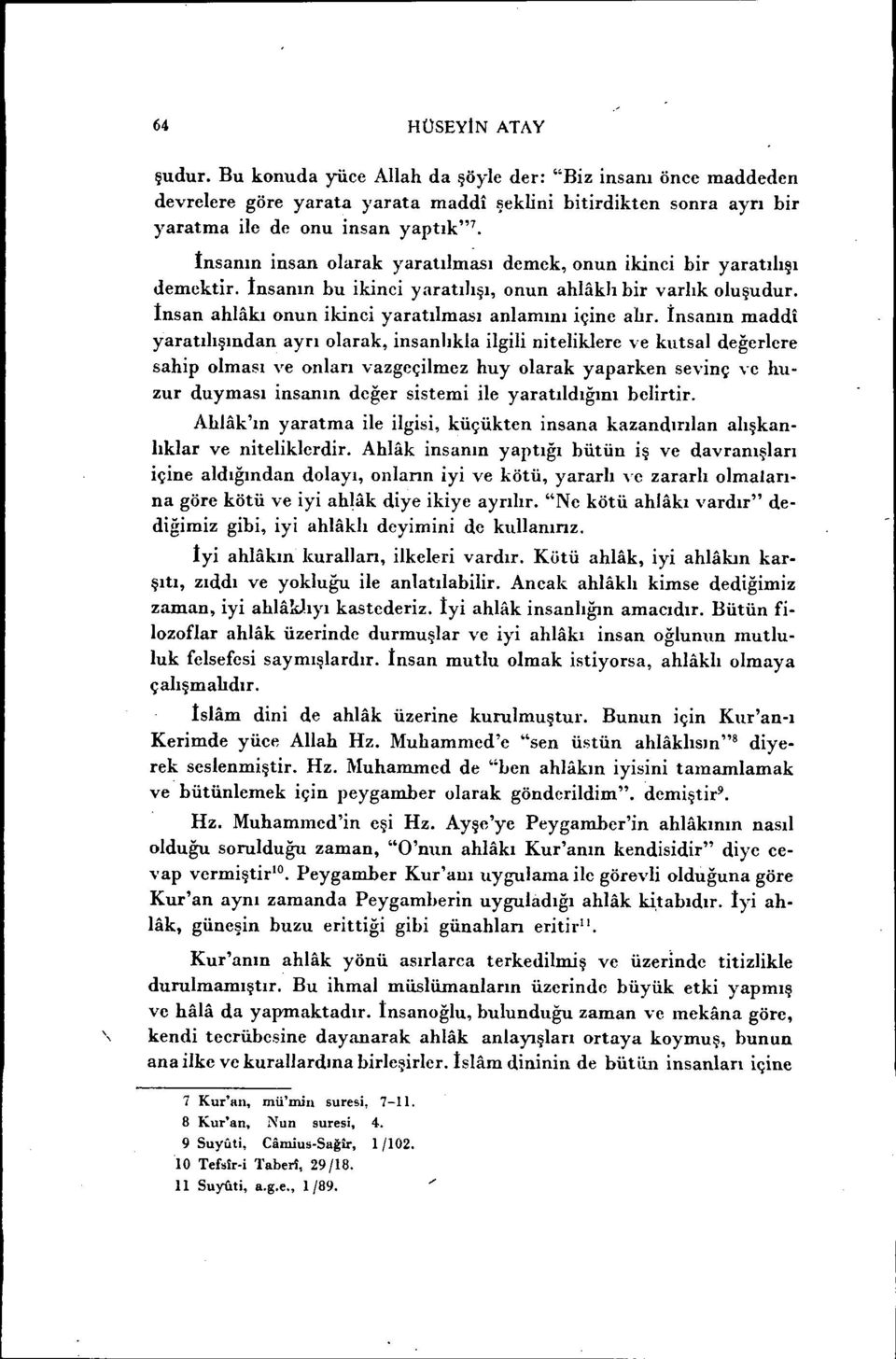 İnsanın maddi yaratılışından ayrı olarak, insanlıkia ilgili niteliklere ve kutsal değerlere sahip olması Ye onları vazgeçilmez huyolarak yaparken sevinç Ye Inızur duyması insanın değer sistemi ile