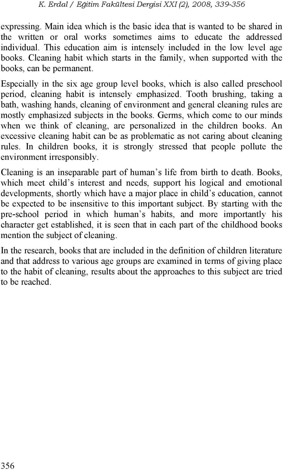 Especially in the six age group level books, which is also called preschool period, cleaning habit is intensely emphasized.