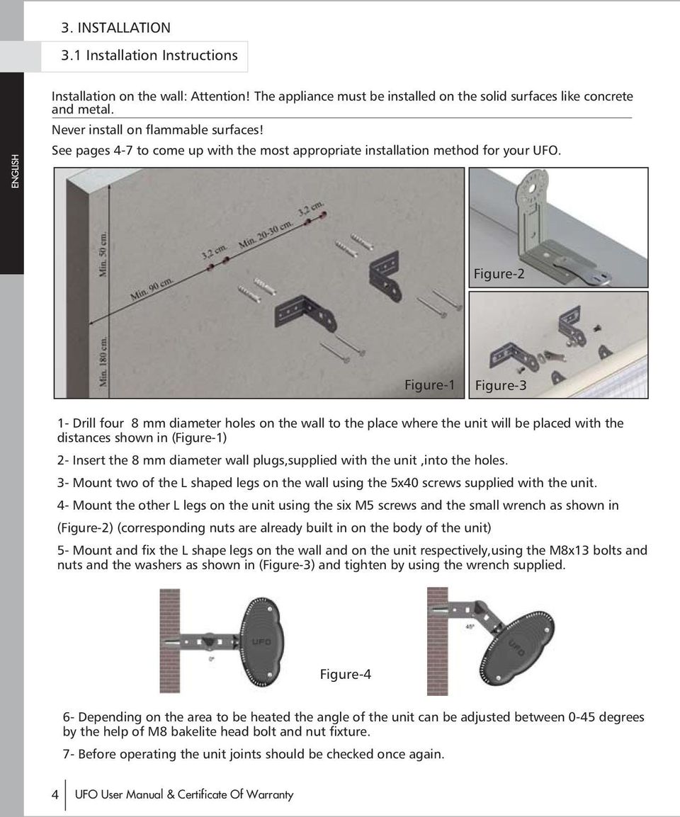 Figure-2 Figure-1 Figure-3 1- Drill four 8 mm diameter holes on the wall to the place where the unit will be placed with the distances shown in (Figure-1) 2- Insert the 8 mm diameter wall