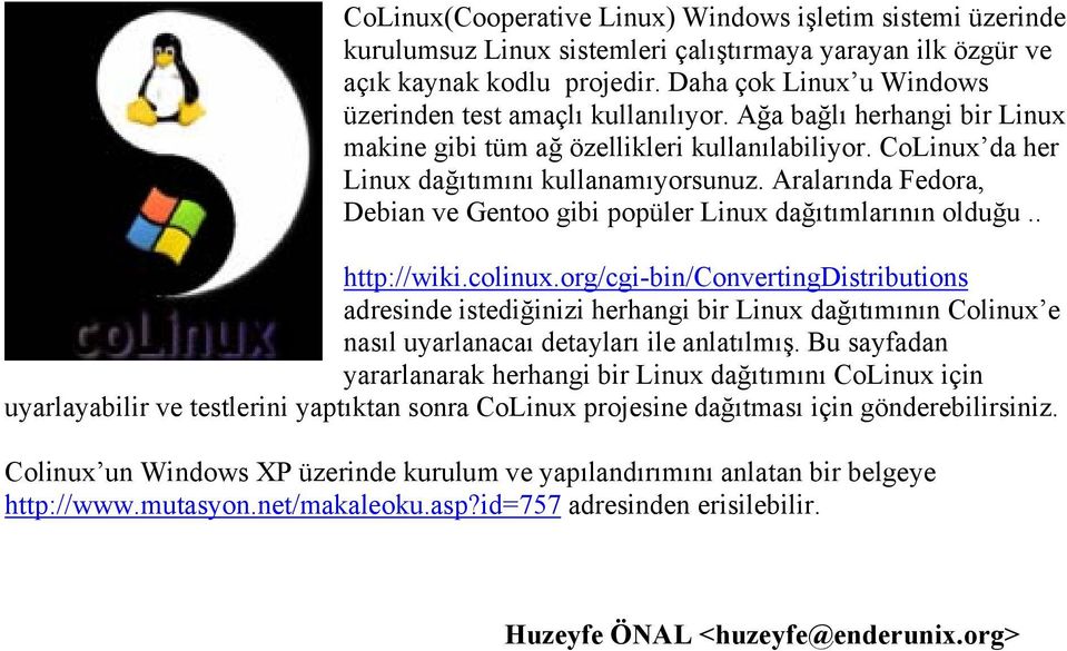 Aralarında Fedora, Debian ve Gentoo gibi popüler Linux dağıtımlarının olduğu.. http://wiki.colinux.