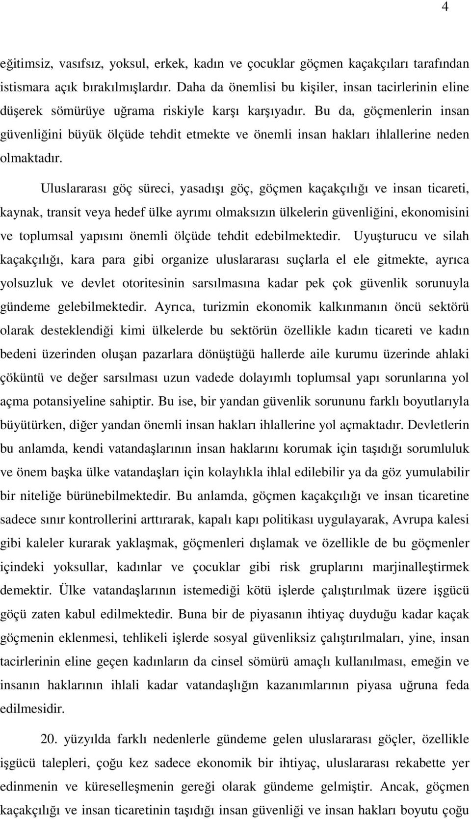 Bu da, göçmenlerin insan güvenliğini büyük ölçüde tehdit etmekte ve önemli insan hakları ihlallerine neden olmaktadır.