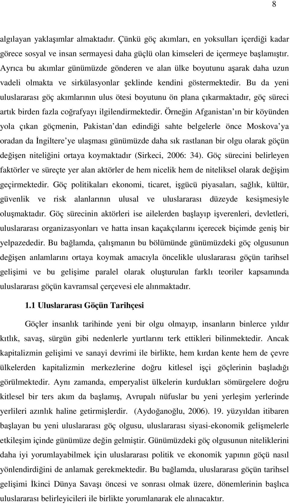 Bu da yeni uluslararası göç akımlarının ulus ötesi boyutunu ön plana çıkarmaktadır, göç süreci artık birden fazla coğrafyayı ilgilendirmektedir.