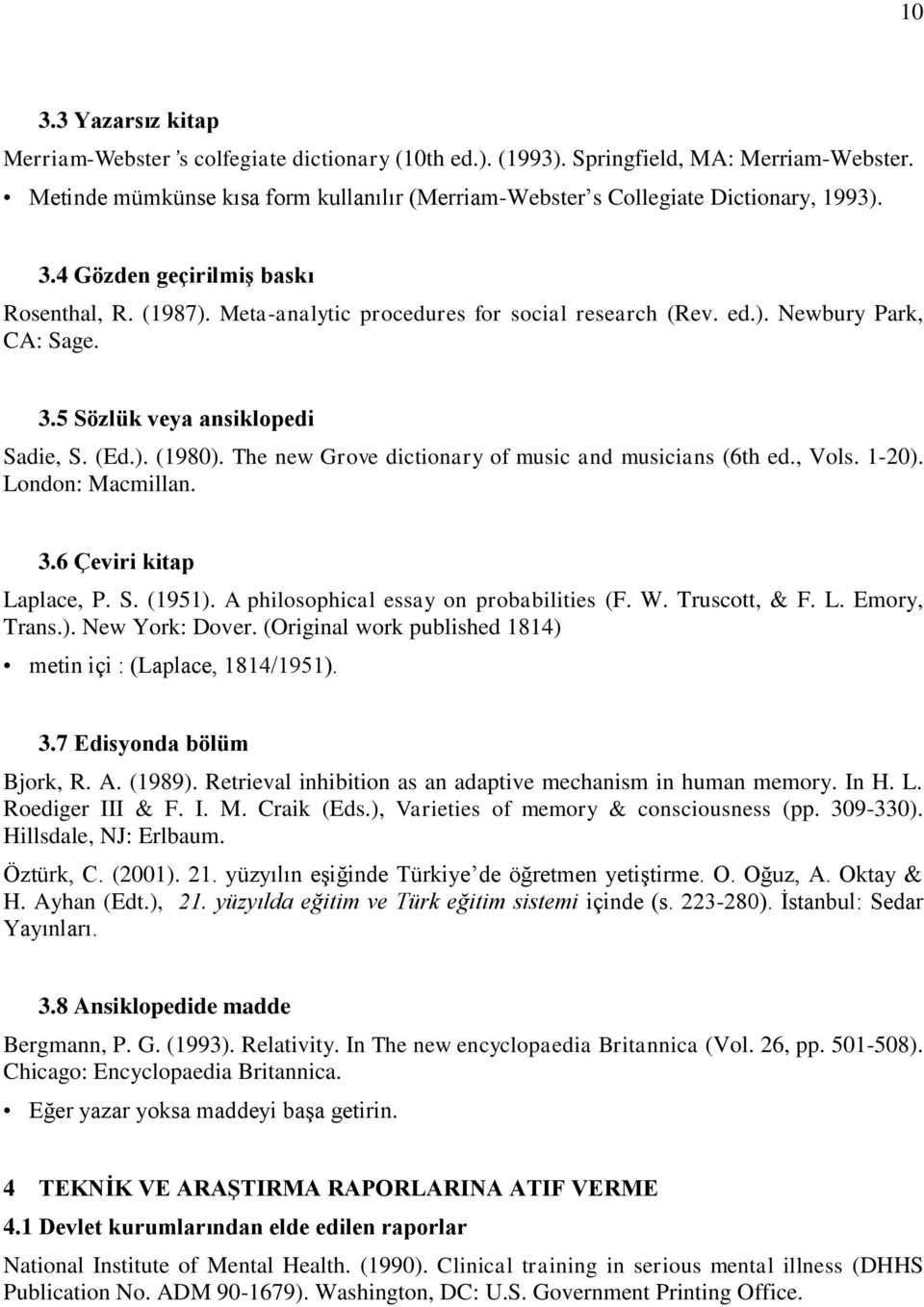 3.5 Sözlük veya ansiklopedi Sadie, S. (Ed.). (1980). The new Grove dictionary of music and musicians (6th ed., Vols. 1-20). London: Macmillan. 3.6 Çeviri kitap Laplace, P. S. (1951).