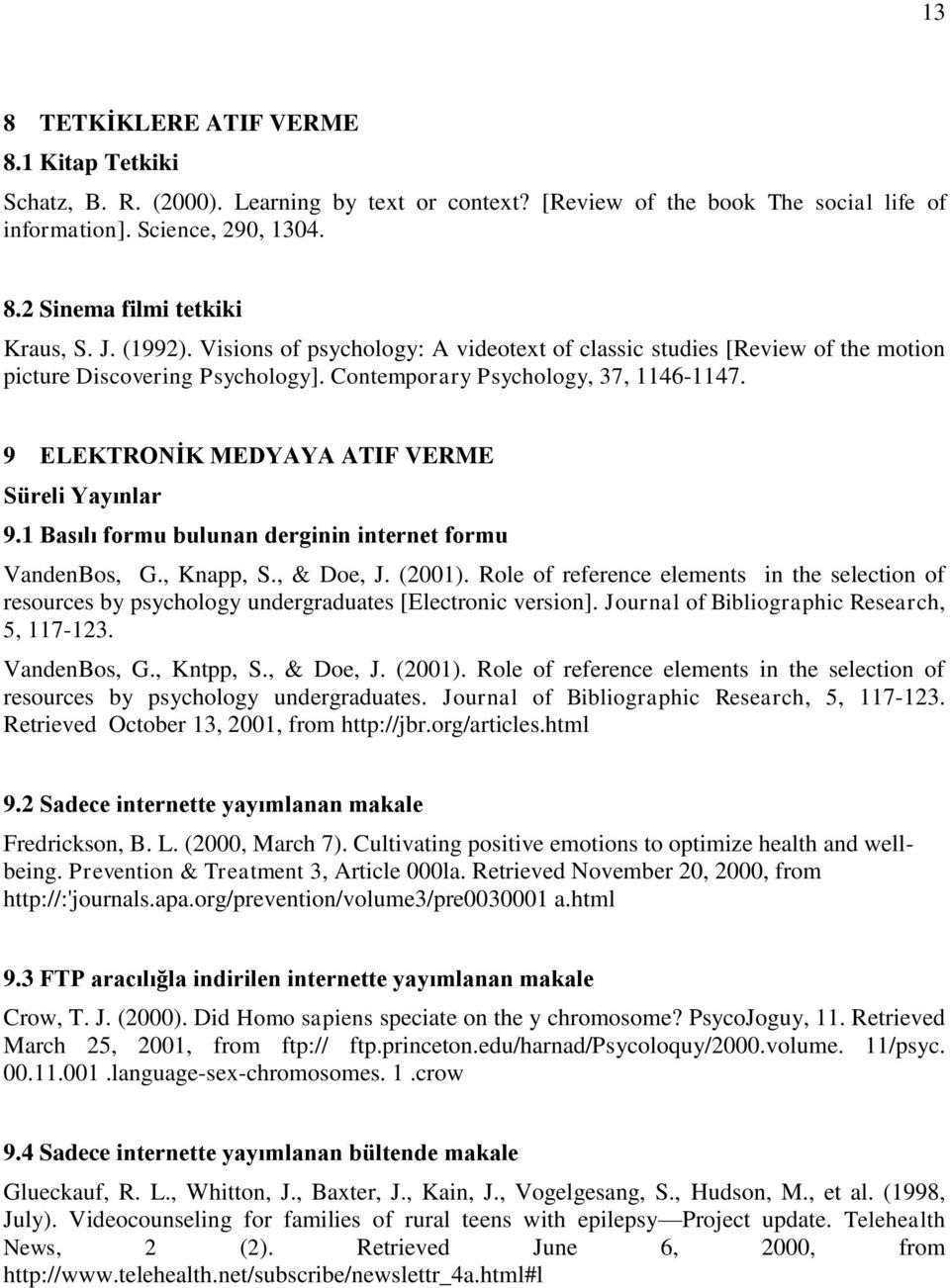 9 ELEKTRONİK MEDYAYA ATIF VERME Süreli Yayınlar 9.1 Basılı formu bulunan derginin internet formu VandenBos, G., Knapp, S., & Doe, J. (2001).