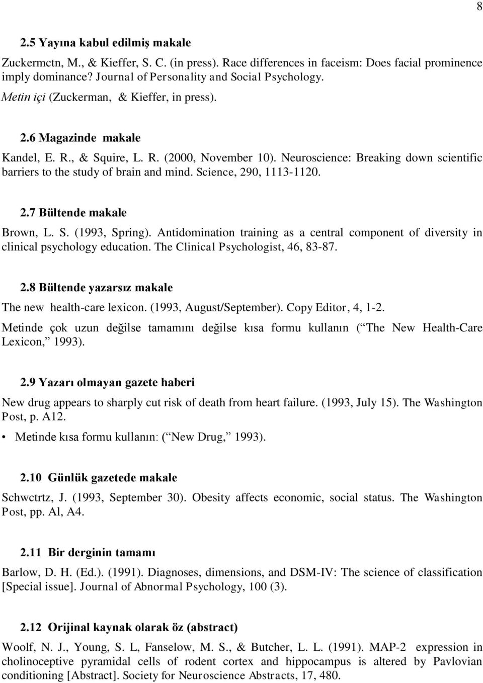 Science, 290, 1113-1120. 2.7 Bültende makale Brown, L. S. (1993, Spring). Antidomination training as a central component of diversity in clinical psychology education.