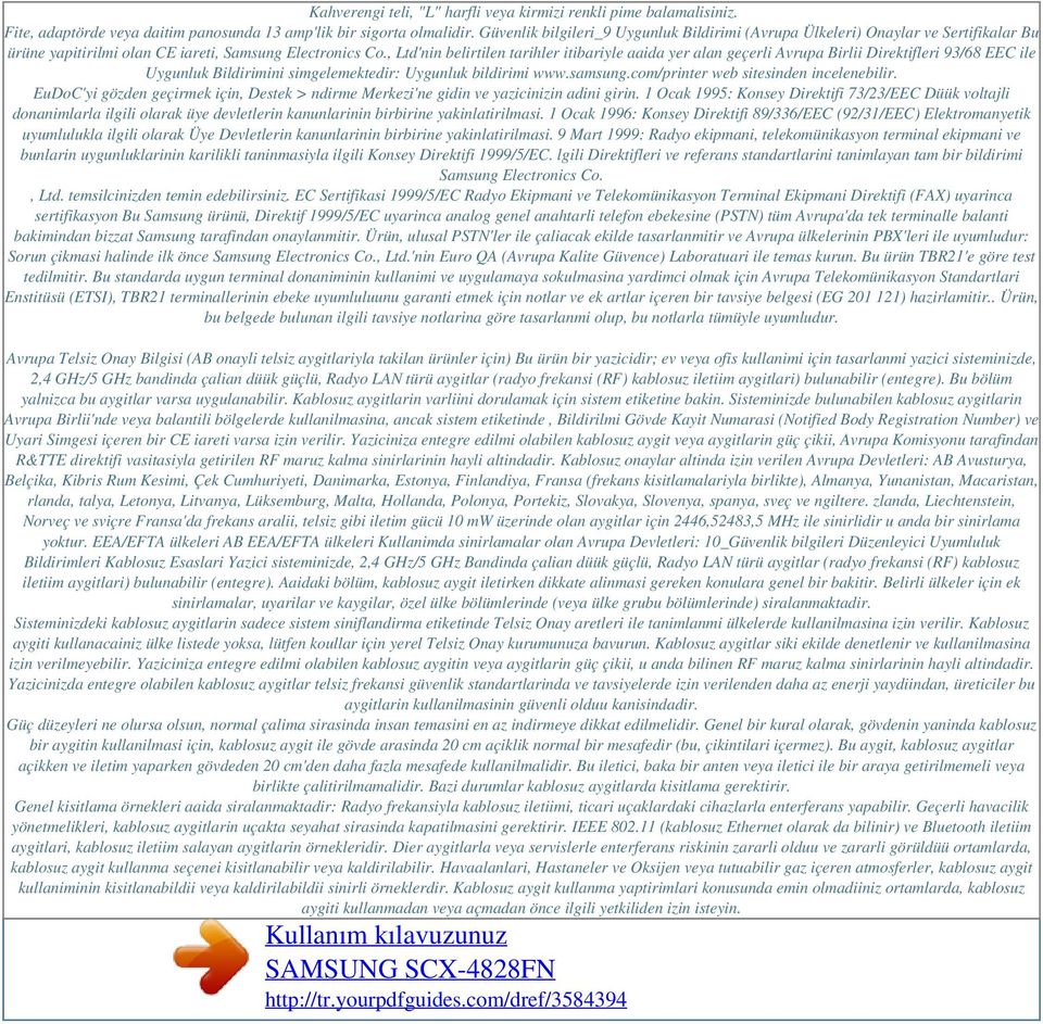 , Ltd'nin belirtilen tarihler itibariyle aaida yer alan geçerli Avrupa Birlii Direktifleri 93/68 EEC ile Uygunluk Bildirimini simgelemektedir: Uygunluk bildirimi www.samsung.