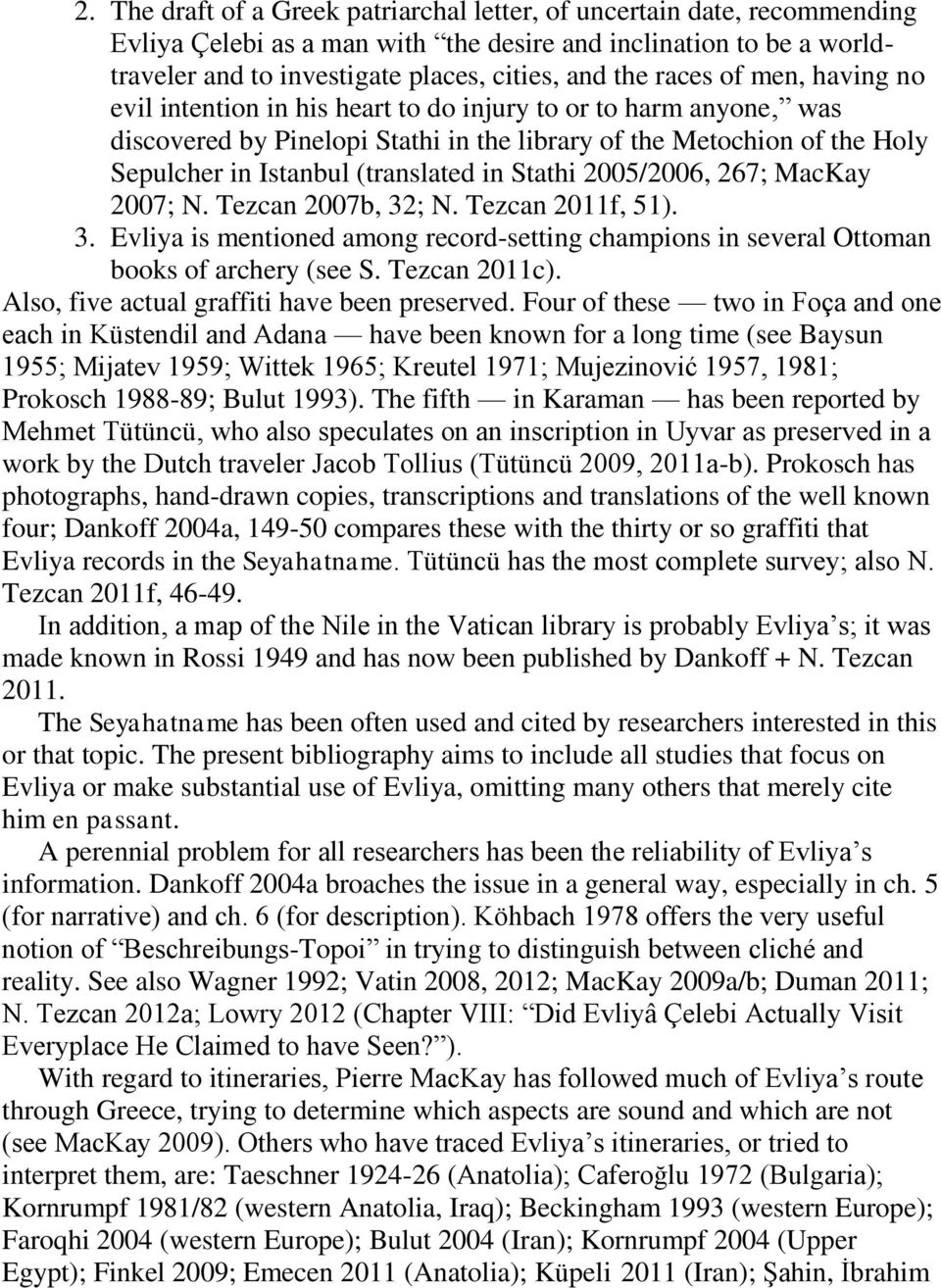 in Stathi 2005/2006, 267; MacKay 2007; N. Tezcan 2007b, 32; N. Tezcan 2011f, 51). 3. Evliya is mentioned among record-setting champions in several Ottoman books of archery (see S. Tezcan 2011c).