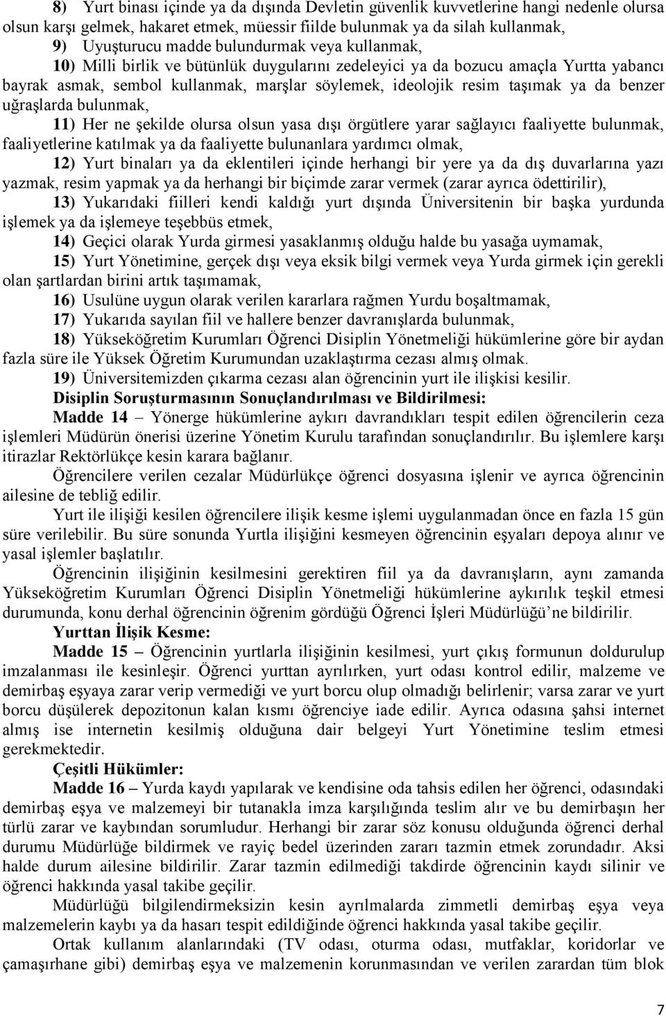 benzer uğraşlarda bulunmak, 11) Her ne şekilde olursa olsun yasa dışı örgütlere yarar sağlayıcı faaliyette bulunmak, faaliyetlerine katılmak ya da faaliyette bulunanlara yardımcı olmak, 12) Yurt