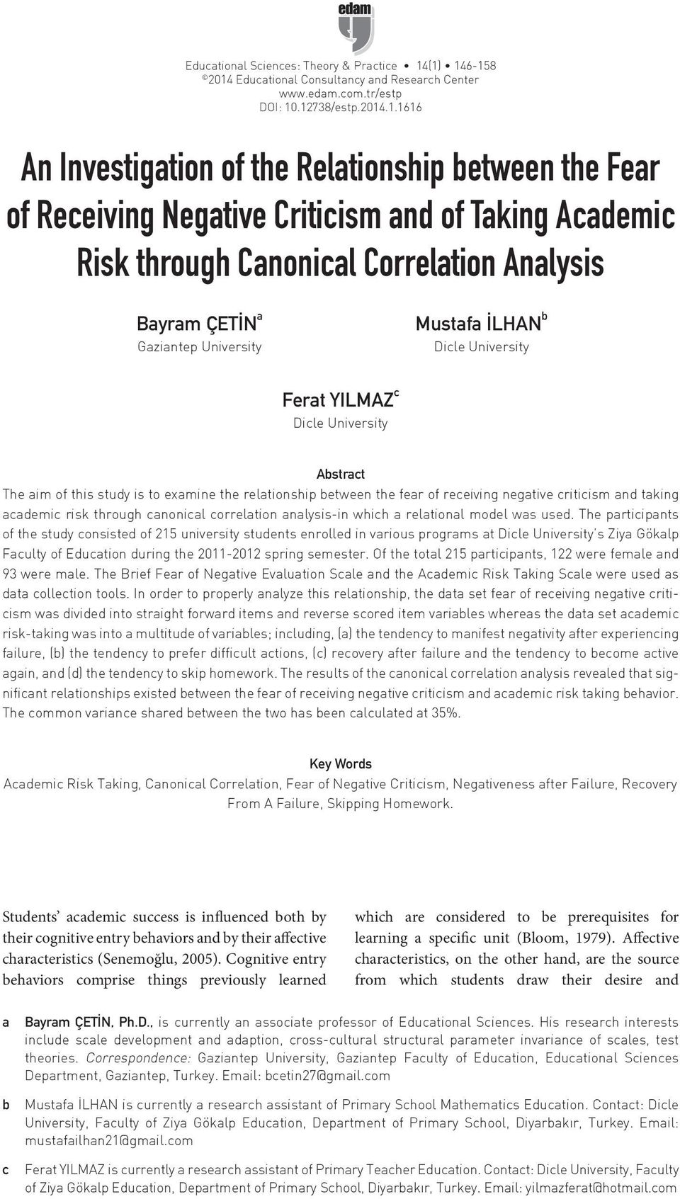 of Taking Academic Risk through Canonical Correlation Analysis Bayram ÇETİN a Gaziantep University Mustafa İLHAN b Dicle University Ferat YILMAZ c Dicle University Abstract The aim of this study is