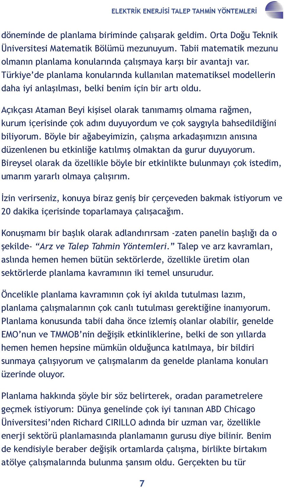 Türkiye de planlama konularında kullanılan matematiksel modellerin daha iyi anlaşılması, belki benim için bir artı oldu.