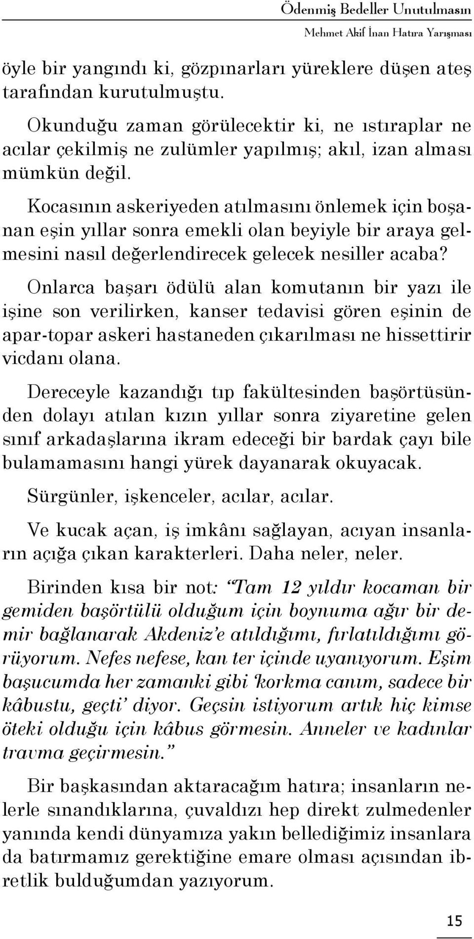 Kocasının askeriyeden atılmasını önlemek için boşanan eşin yıllar sonra emekli olan beyiyle bir araya gelmesini nasıl değerlendirecek gelecek nesiller acaba?