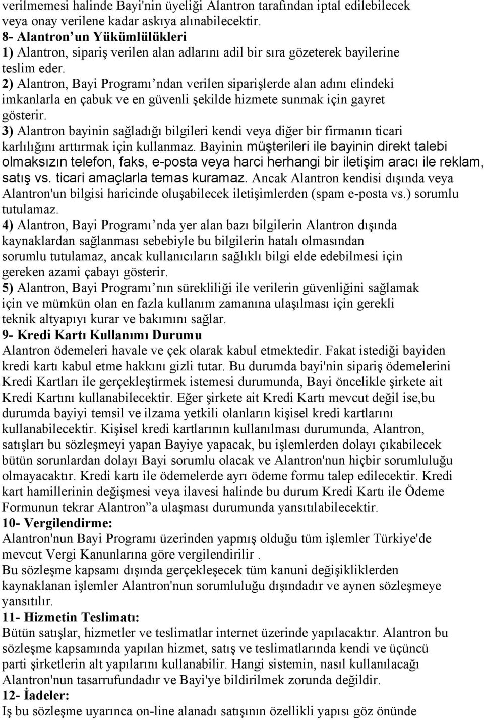 2) Alantron, Bayi Programı ndan verilen siparişlerde alan adını elindeki imkanlarla en çabuk ve en güvenli şekilde hizmete sunmak için gayret gösterir.