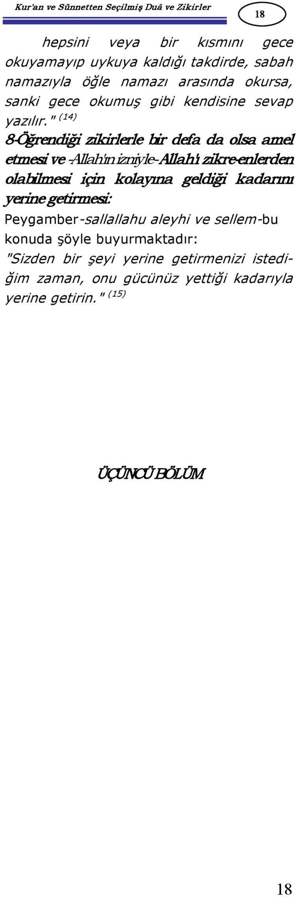" (14) 8 Öğrendiği zikirlerle bir defa da olsa amel etmesi ve Allah'ın izniyle Allah'ı zikre enlerden olabilmesi için kolayına