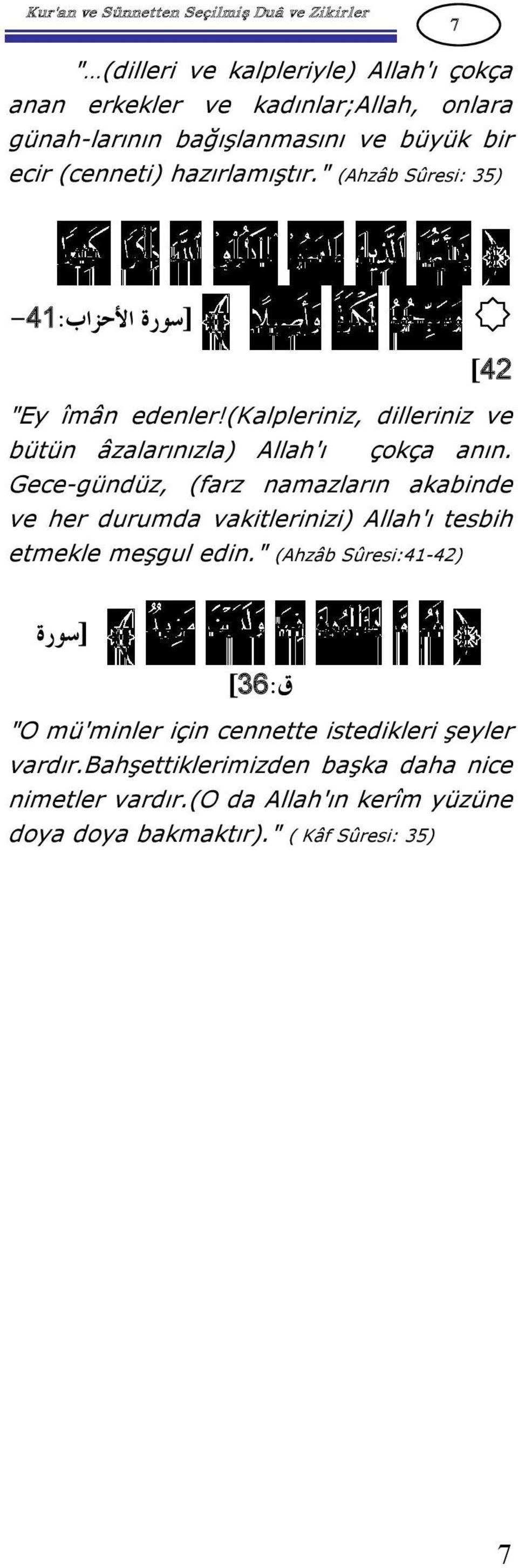 Gece gündüz, (farz namazların akabinde ve her durumda vakitlerinizi) Allah'ı tesbih etmekle meşgul edin.