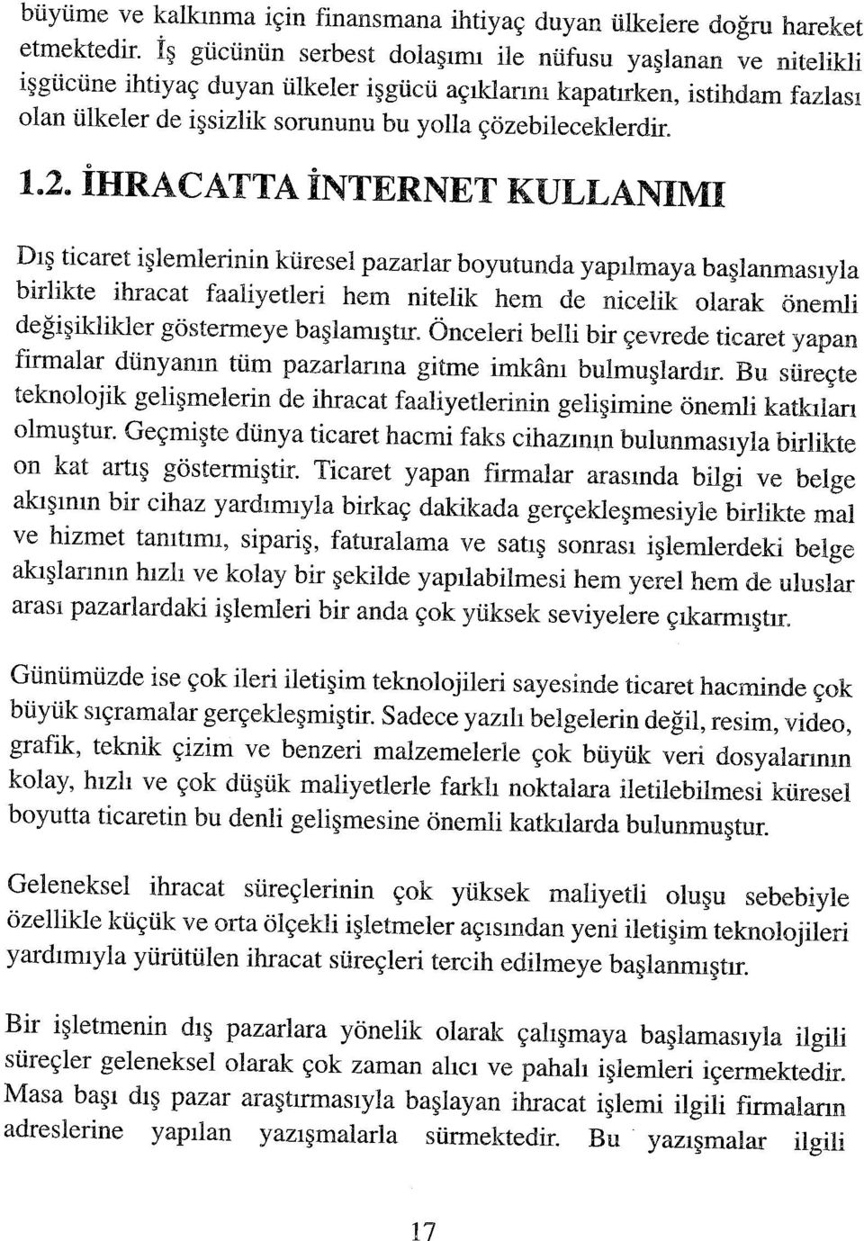 1.2. İHRACATTA İNTERNET KULLANIMI Dış ticaret işlemlerinin küresel pazarlar boyutunda yapılmaya başlanmasıyla birlikte ihracat faaliyetleri hem nitelik hem de nicelik olarak önemli değişiklikler