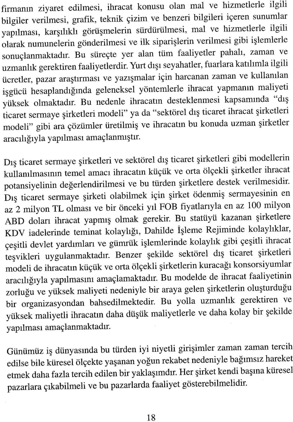 Bu süreçte yer alan tüm faaliyetler pahalı, zaman ve uzmanlık gerektiren faaliyetlerdir.