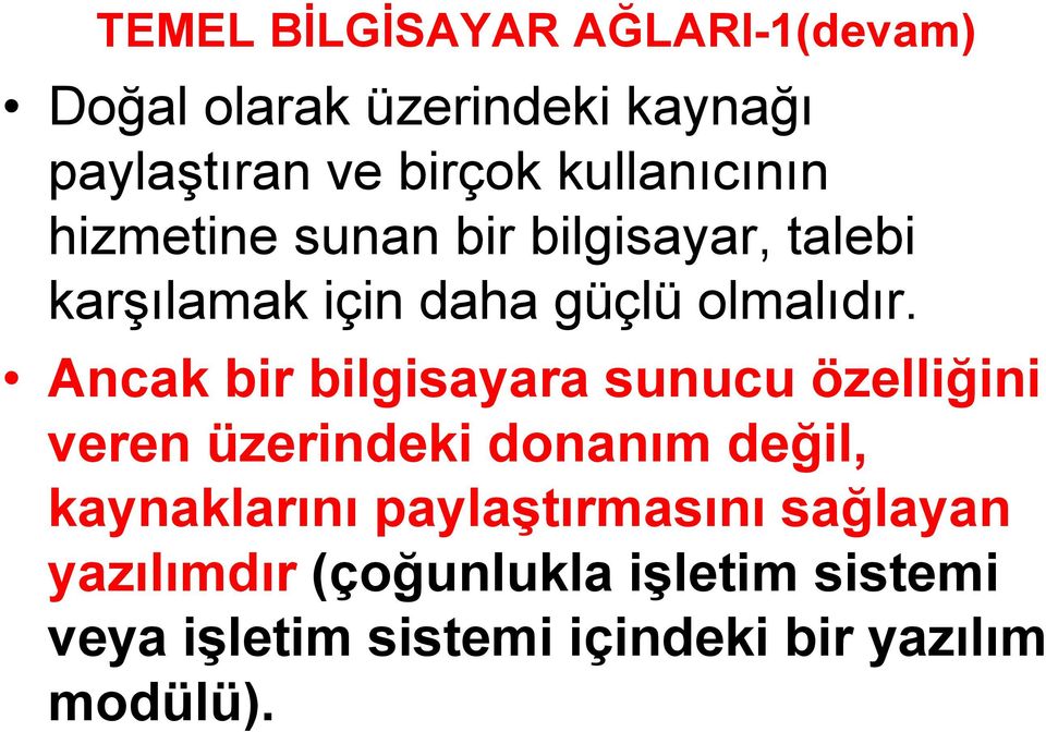 Ancak bir bilgisayara sunucu özelliğini veren üzerindeki donanım değil, kaynaklarını