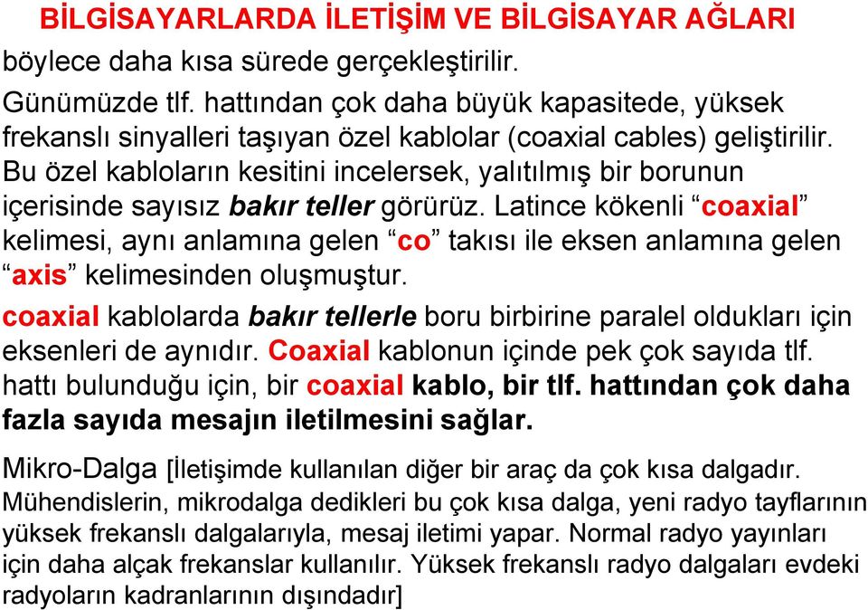 Bu özel kabloların kesitini incelersek, yalıtılmıģ bir borunun içerisinde sayısız bakır teller görürüz.