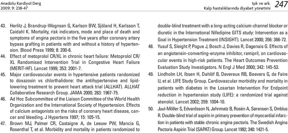 Blood Press 1999; 8: 200-6. 44. Effect of metoprolol CR/XL in chronic heart failure: Metoprolol CR/ XL Randomised Intervention Trial in Congestive Heart Failure (MERIT-HF). Lancet 1999; 353: 2001-7.