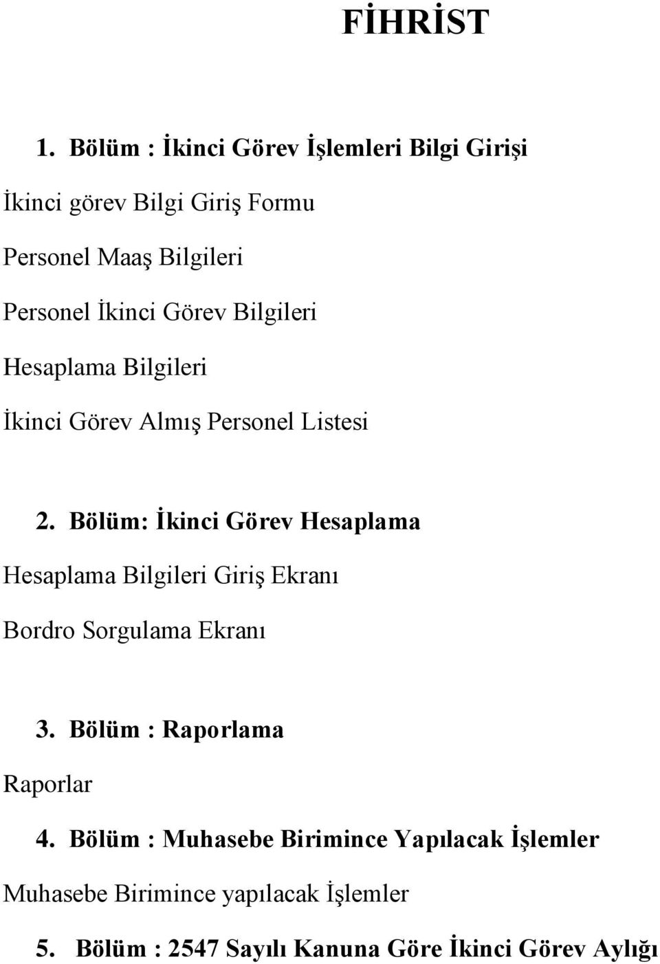 Görev Bilgileri Hesaplama Bilgileri İkinci Görev Almış Personel Listesi 2.