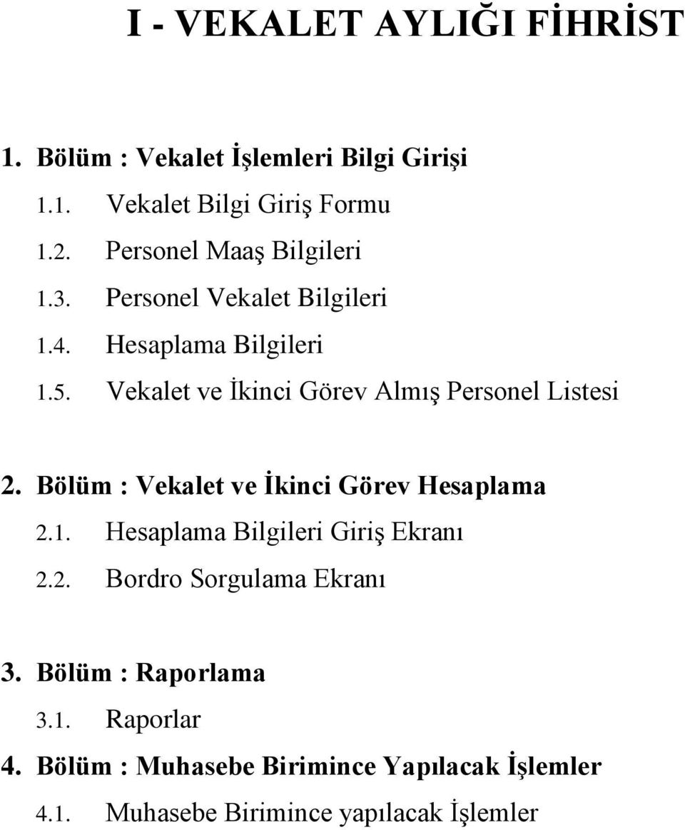 Vekalet ve İkinci Görev Almış Personel Listesi 2. Bölüm : Vekalet ve Ġkinci Görev Hesaplama 2.1.