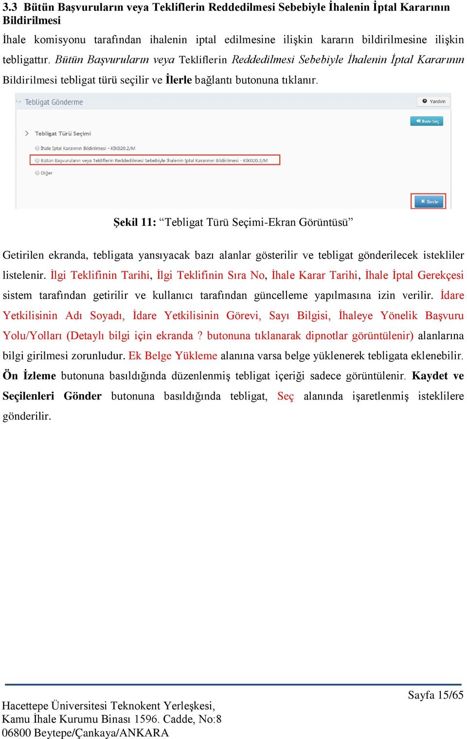 Şekil 11: Tebligat Türü Seçimi-Ekran Görüntüsü Getirilen ekranda, tebligata yansıyacak bazı alanlar gösterilir ve tebligat gönderilecek istekliler listelenir.