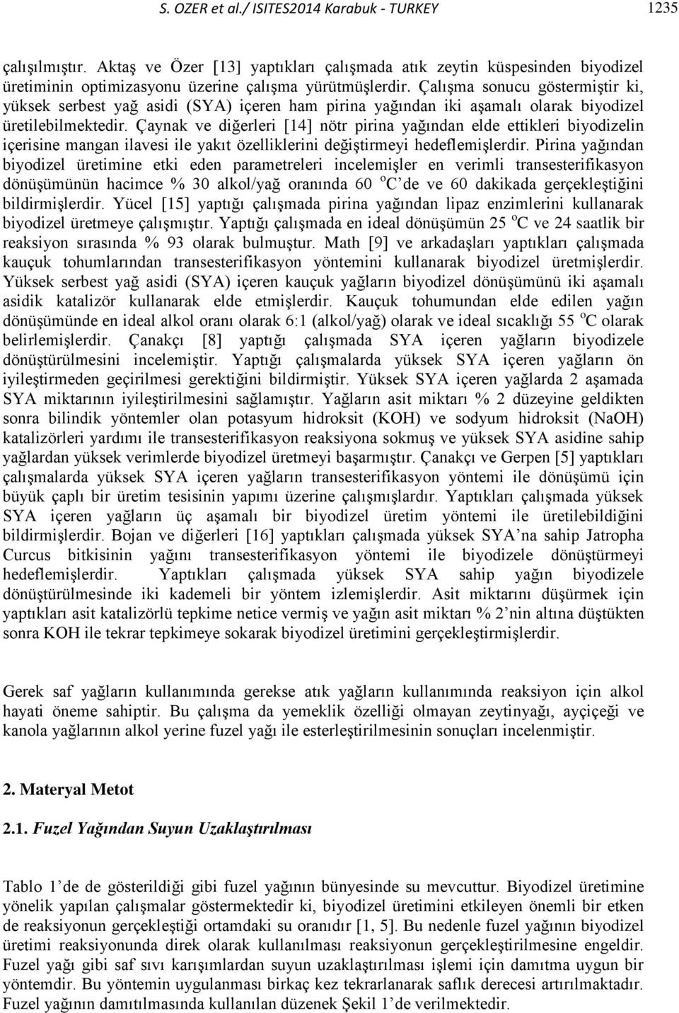 Çaynak ve diğerleri [14] nötr pirina yağından elde ettikleri biyodizelin içerisine mangan ilavesi ile yakıt özelliklerini değiştirmeyi hedeflemişlerdir.