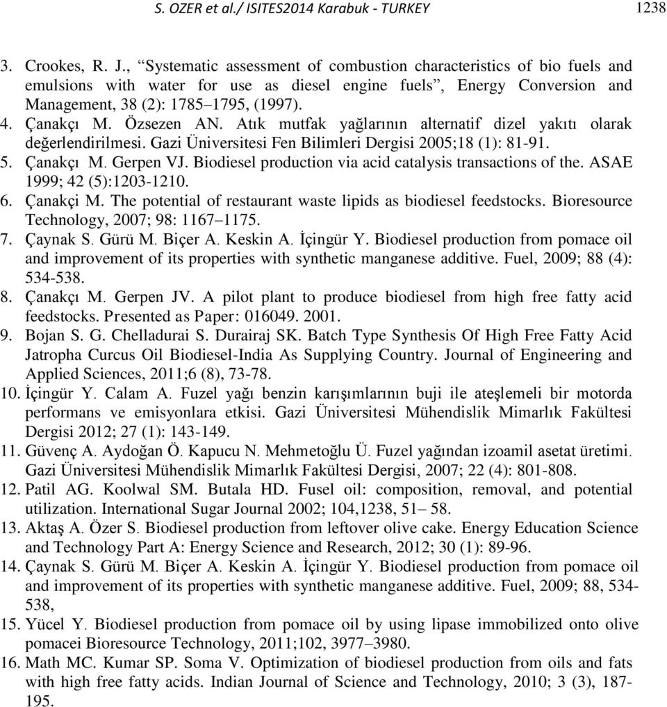 Özsezen AN. Atık mutfak yağlarının alternatif dizel yakıtı olarak değerlendirilmesi. Gazi Üniversitesi Fen Bilimleri Dergisi 2005;18 (1): 81-91. 5. Çanakçı M. Gerpen VJ.