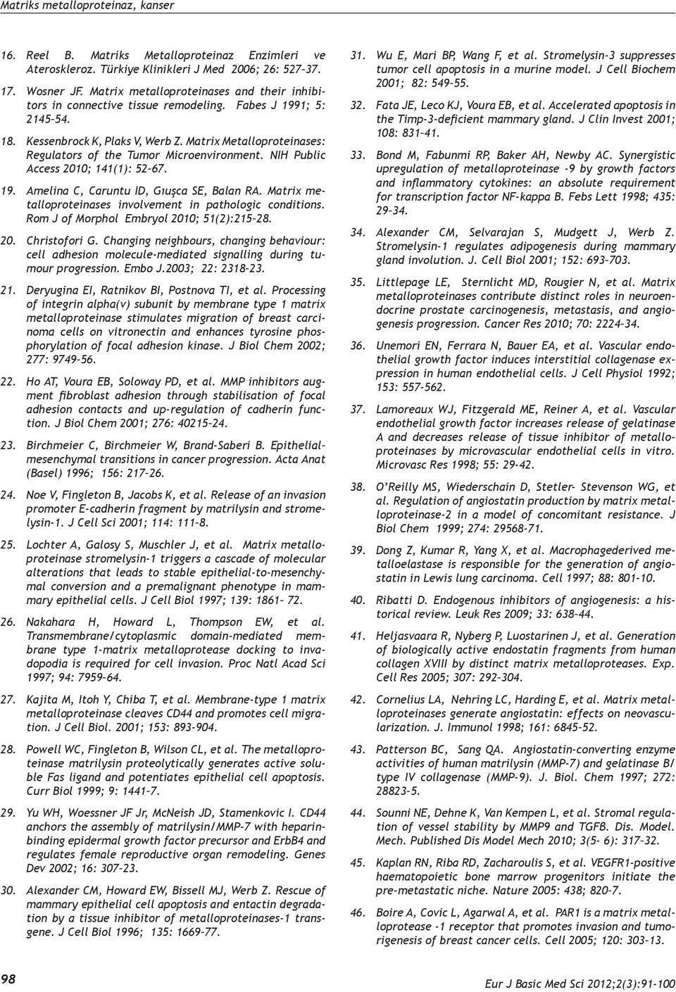 Matrix Metalloproteinases: Regulators of the Tumor Microenvironment. NIH Public Access 2010; 141(1): 52 67. 19. Amelina C, Caruntu ID, Gıuşca SE, Balan RA.