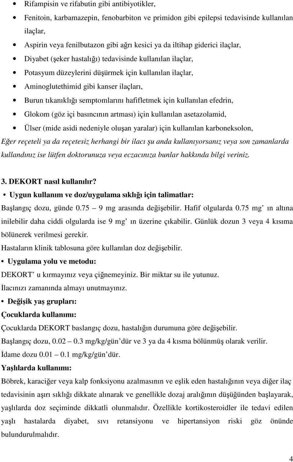 semptomlarını hafifletmek için kullanılan efedrin, Glokom (göz içi basıncının artması) için kullanılan asetazolamid, Ülser (mide asidi nedeniyle oluşan yaralar) için kullanılan karboneksolon, Eğer