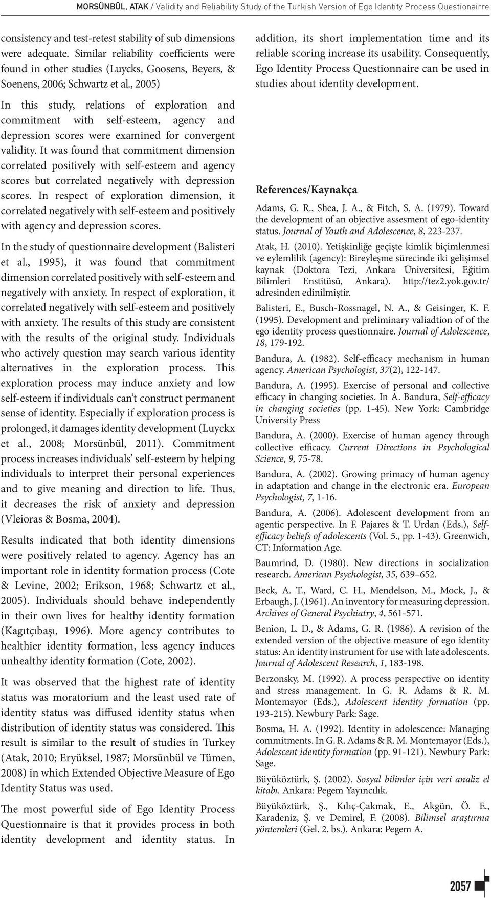 , 2005) In this study, relations of exploration and commitment with self-esteem, agency and depression scores were examined for convergent validity.