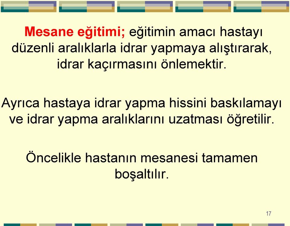 Ayrıca hastaya idrar yapma hissini baskılamayı ve idrar yapma