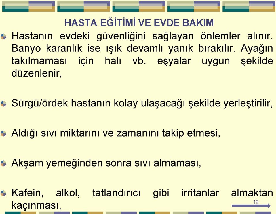 eşyalar uygun şekilde düzenlenir, Sürgü/ördek hastanın kolay ulaşacağı şekilde yerleştirilir, Aldığı