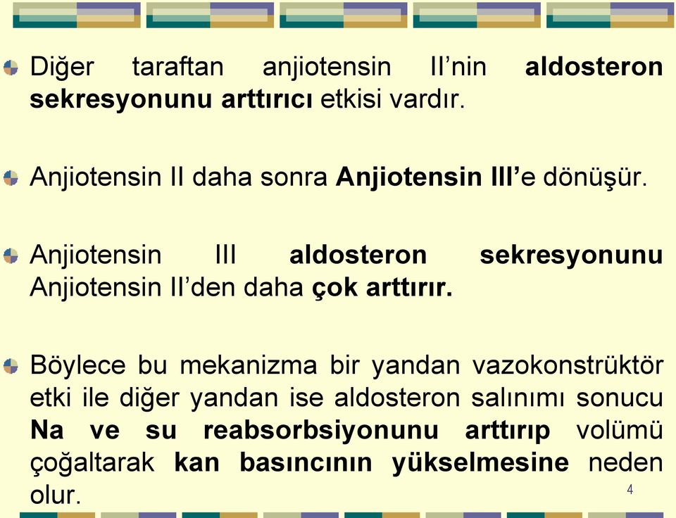 Anjiotensin III aldosteron sekresyonunu Anjiotensin II den daha çok arttırır.