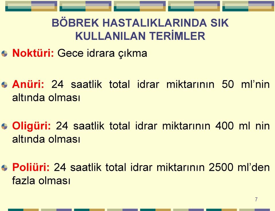 olması Oligüri: 24 saatlik total idrar miktarının 400 ml nin altında