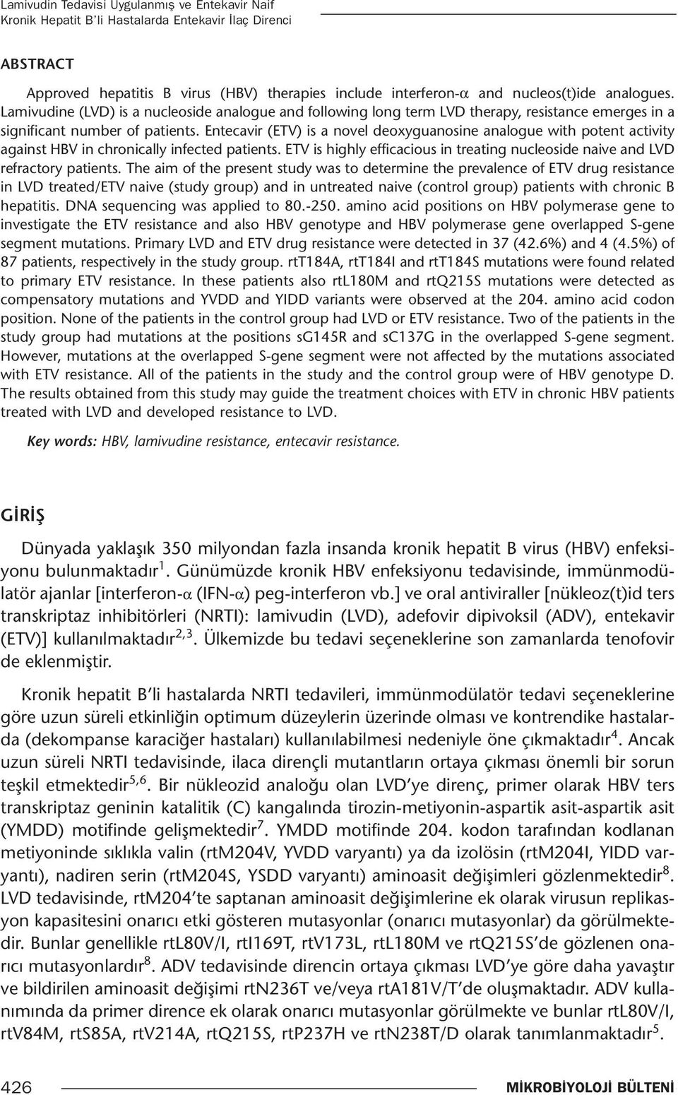 Entecavir (ETV) is a novel deoxyguanosine analogue with potent activity against HBV in chronically infected patients.