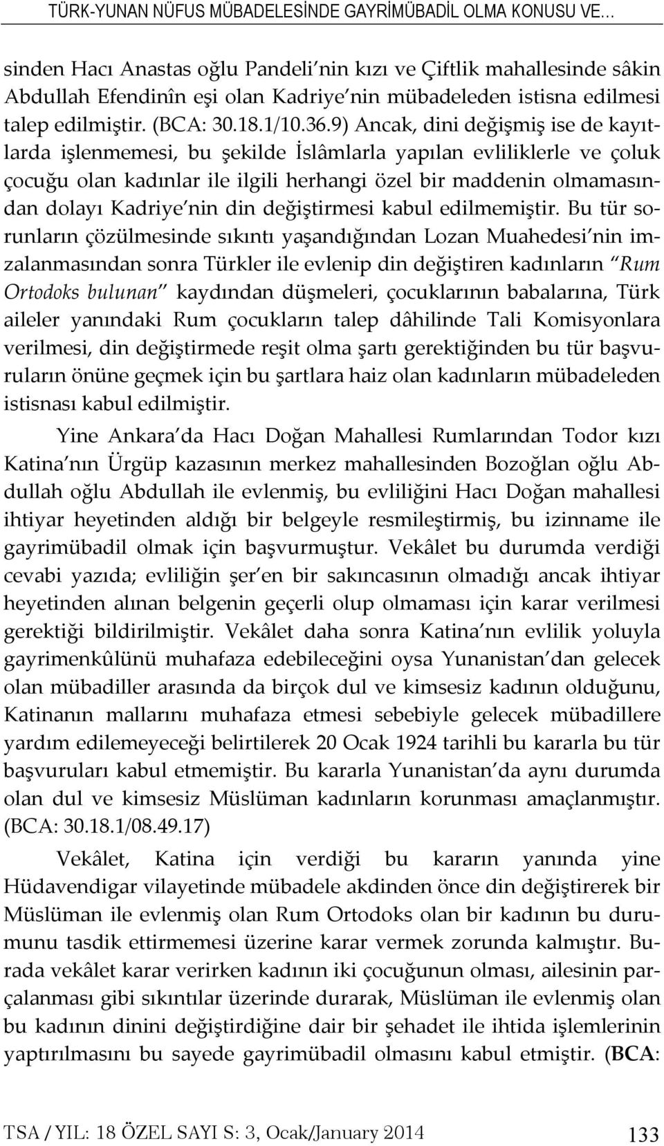 9) Ancak, dini değişmiş ise de kayıtlarda işlenmemesi, bu şekilde İslâmlarla yapılan evliliklerle ve çoluk çocuğu olan kadınlar ile ilgili herhangi özel bir maddenin olmamasından dolayı Kadriye nin