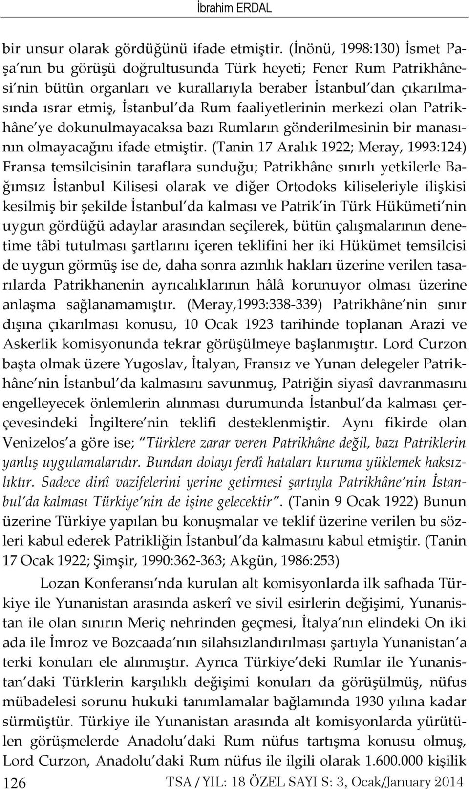 faaliyetlerinin merkezi olan Patrikhâne ye dokunulmayacaksa bazı Rumların gönderilmesinin bir manasının olmayacağını ifade etmiştir.