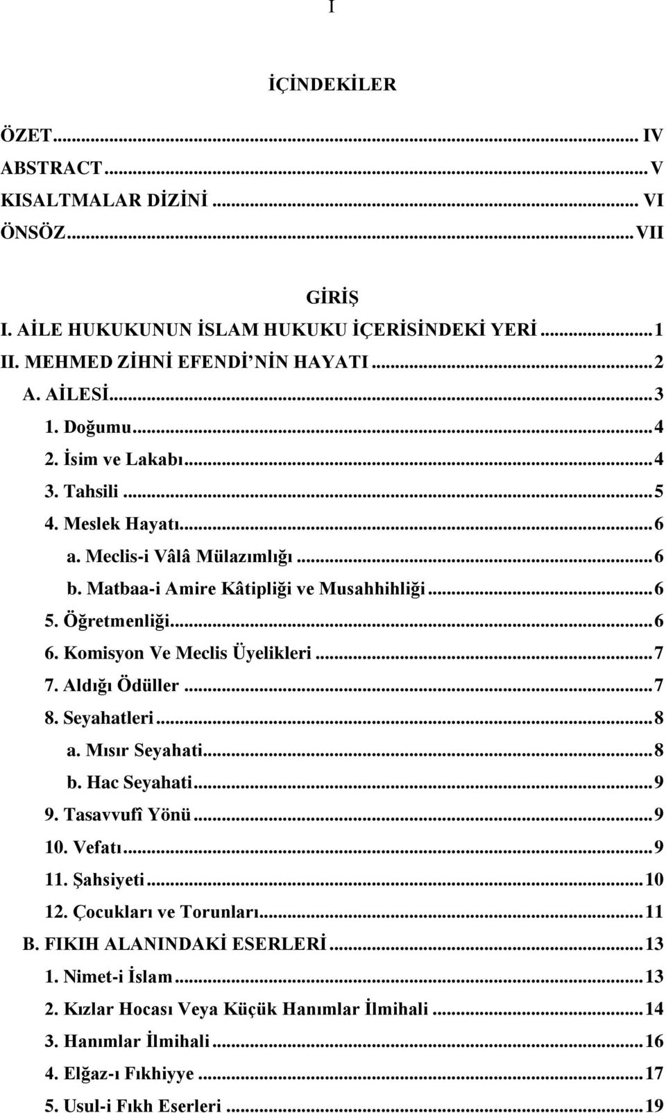 Komisyon Ve Meclis Üyelikleri... 7 7. Aldığı Ödüller... 7 8. Seyahatleri... 8 a. Mısır Seyahati... 8 b. Hac Seyahati... 9 9. Tasavvufî Yönü... 9 10. Vefatı... 9 11. Şahsiyeti... 10 12.