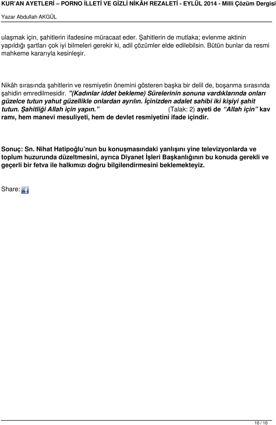 "(Kadınlar iddet bekleme) Sürelerinin sonuna vardıklarında onları güzelce tutun yahut güzellikle onlardan ayrılın. İçinizden adalet sahibi iki kişiyi şahit tutun. Şahitliği Allah için yapın.