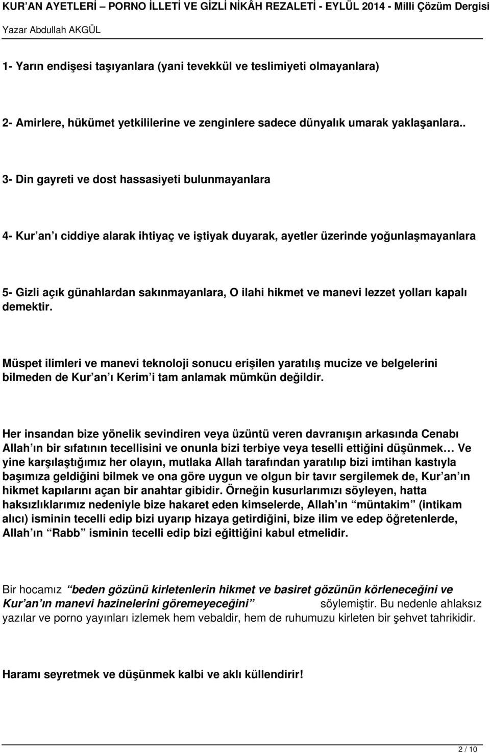 ve manevi lezzet yolları kapalı demektir. Müspet ilimleri ve manevi teknoloji sonucu erişilen yaratılış mucize ve belgelerini bilmeden de Kur an ı Kerim i tam anlamak mümkün değildir.