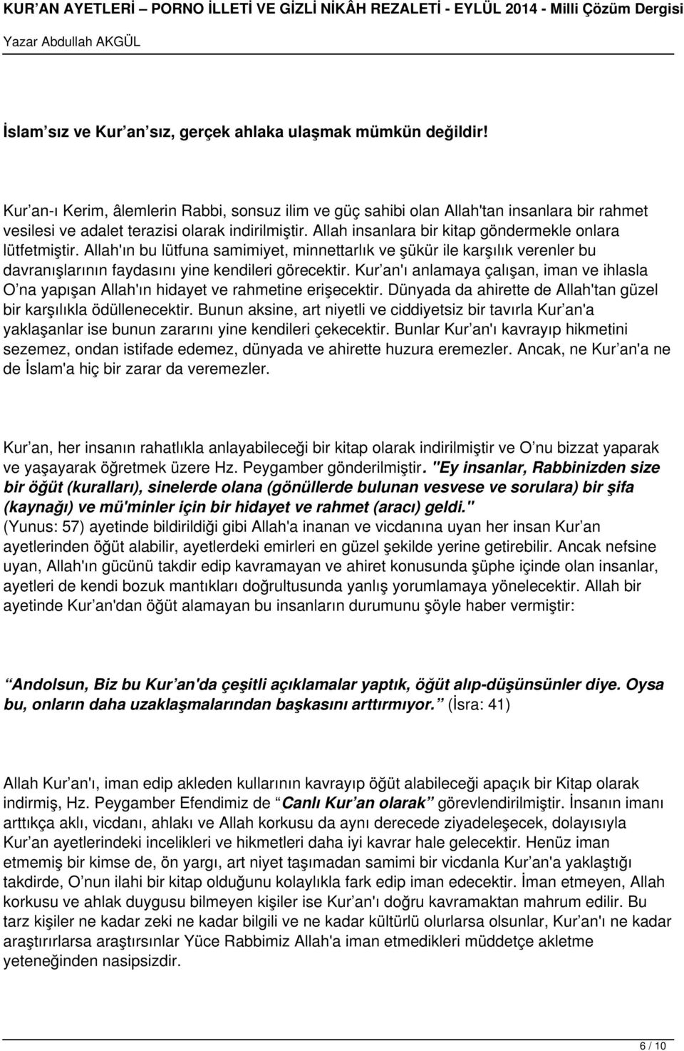 Allah insanlara bir kitap göndermekle onlara lütfetmiştir. Allah'ın bu lütfuna samimiyet, minnettarlık ve şükür ile karşılık verenler bu davranışlarının faydasını yine kendileri görecektir.