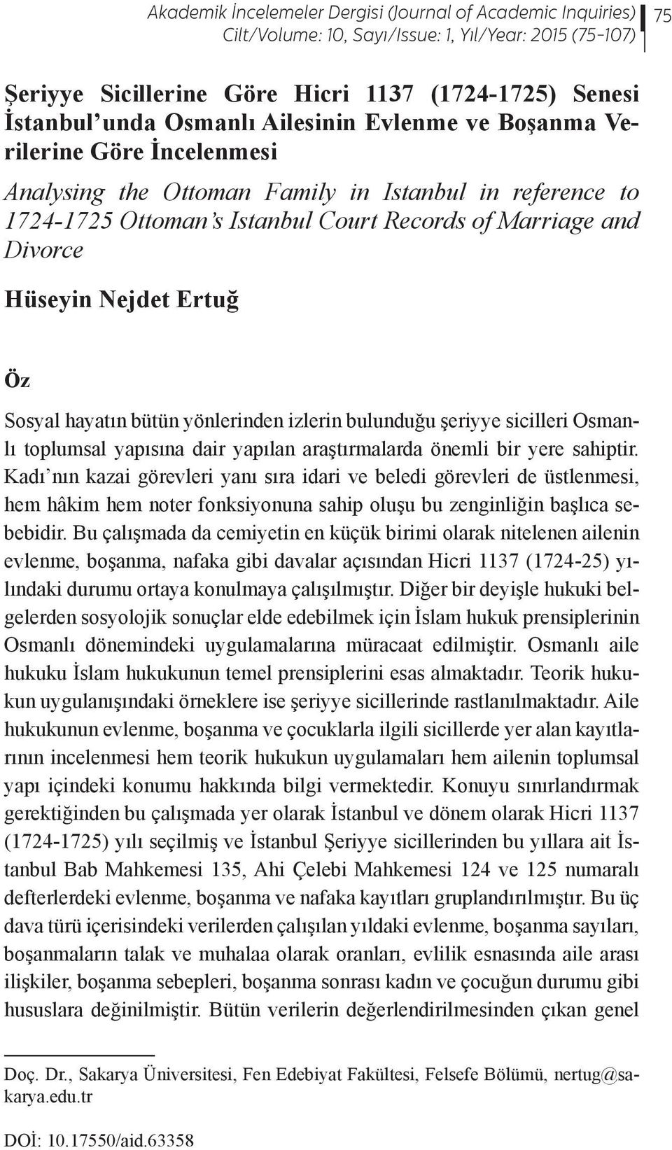 bütün yönlerinden izlerin bulunduğu şeriyye sicilleri Osmanlı toplumsal yapısına dair yapılan araştırmalarda önemli bir yere sahiptir.