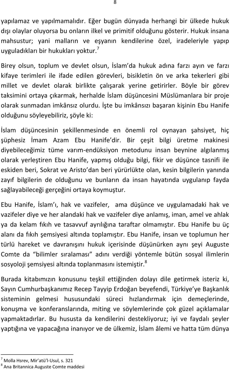 7 Birey olsun, toplum ve devlet olsun, İslam da hukuk adına farzı ayın ve farzı kifaye terimleri ile ifade edilen görevleri, bisikletin ön ve arka tekerleri gibi millet ve devlet olarak birlikte