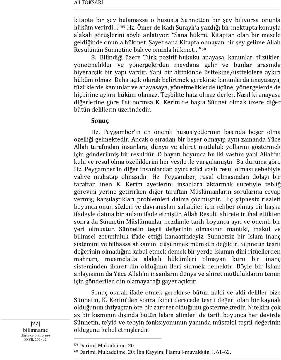 Şayet sana Kitapta olmayan bir şey gelirse Allah Resulünün Sünnetine bak ve onunla hükmet 60 8.