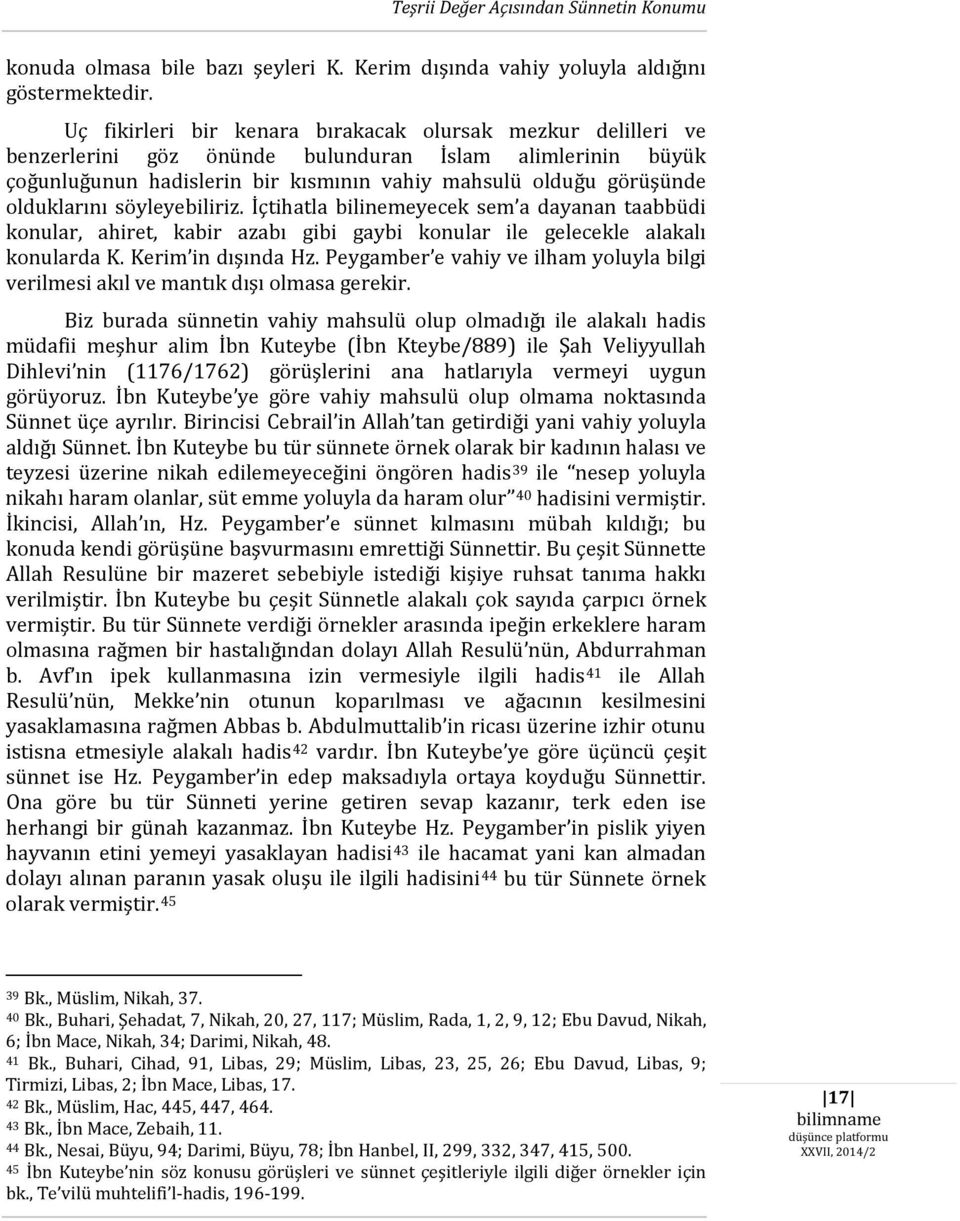 olduklarını söyleyebiliriz. İçtihatla bilinemeyecek sem a dayanan taabbüdi konular, ahiret, kabir azabı gibi gaybi konular ile gelecekle alakalı konularda K. Kerim in dışında Hz.