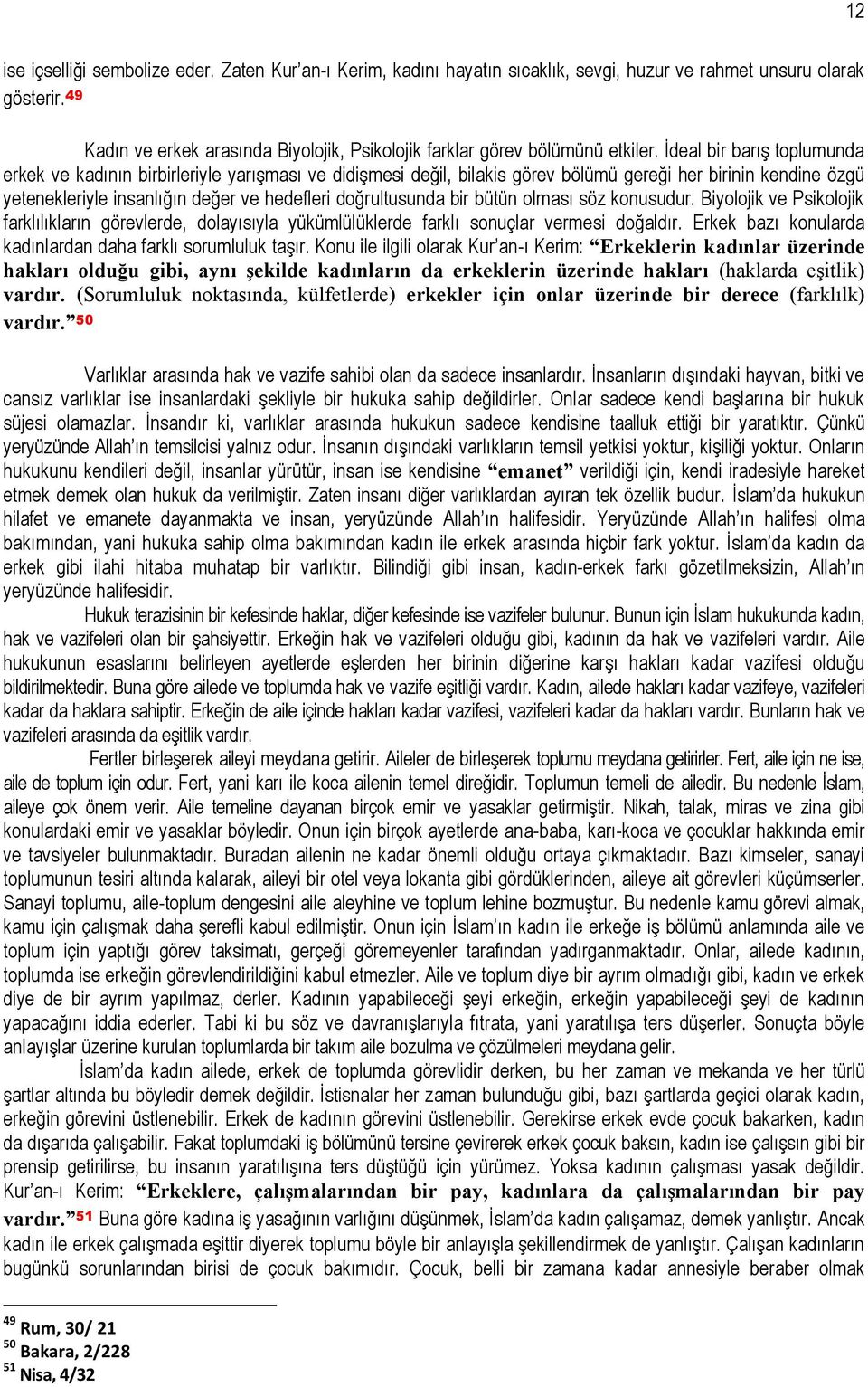 İdeal bir barış toplumunda erkek ve kadının birbirleriyle yarışması ve didişmesi değil, bilakis görev bölümü gereği her birinin kendine özgü yetenekleriyle insanlığın değer ve hedefleri doğrultusunda