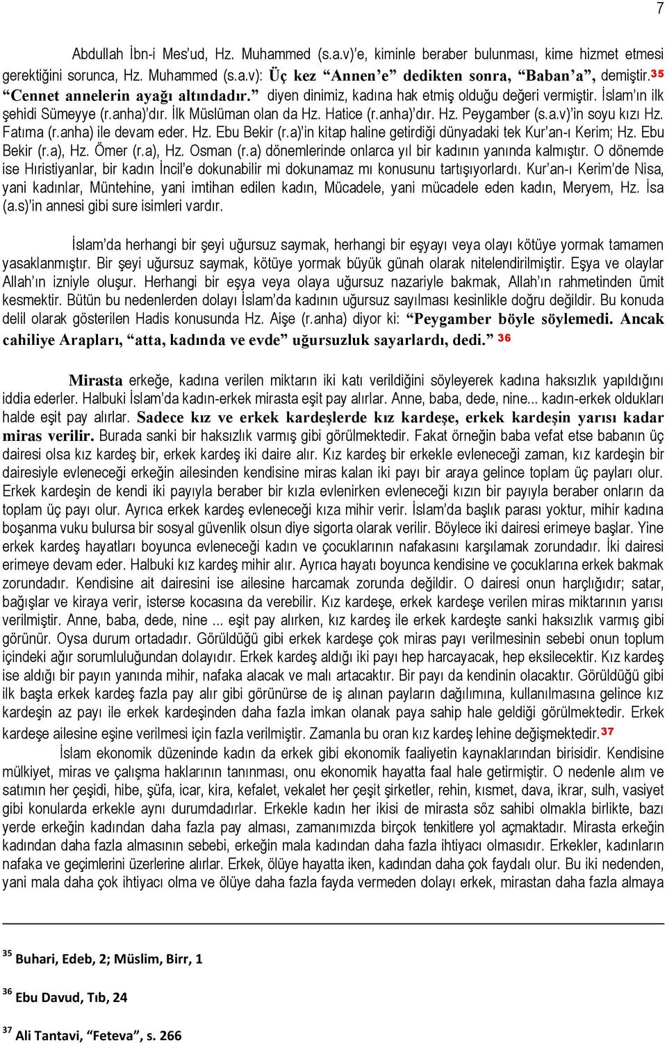 a.v) in soyu kızı Hz. Fatıma (r.anha) ile devam eder. Hz. Ebu Bekir (r.a) in kitap haline getirdiği dünyadaki tek Kur an-ı Kerim; Hz. Ebu Bekir (r.a), Hz. Ömer (r.a), Hz. Osman (r.